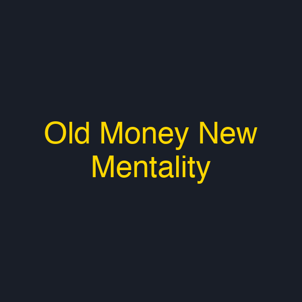 Old Money New Mentality