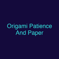 Origami Patience And Paper