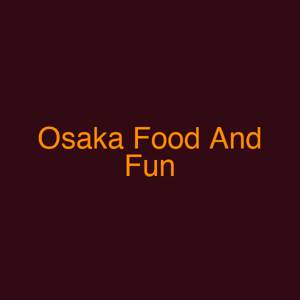 Osaka Food And Fun