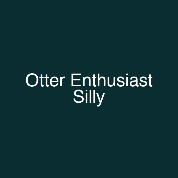 Otter Enthusiast Silly