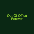Out Of Office Forever