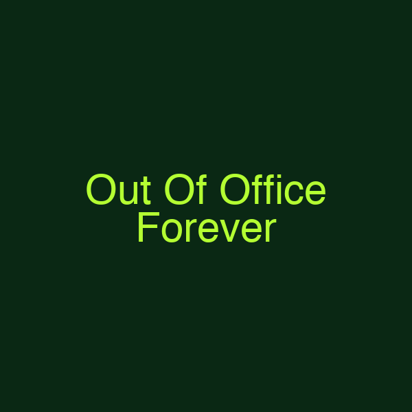 Out Of Office Forever