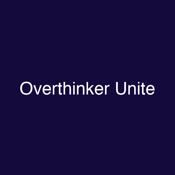 Overthinker Unite