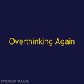 Overthinking Again | Hoodie