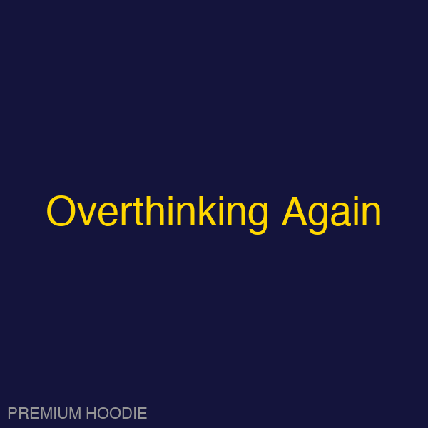Overthinking Again | Hoodie