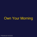 Own Your Morning | Hoodie