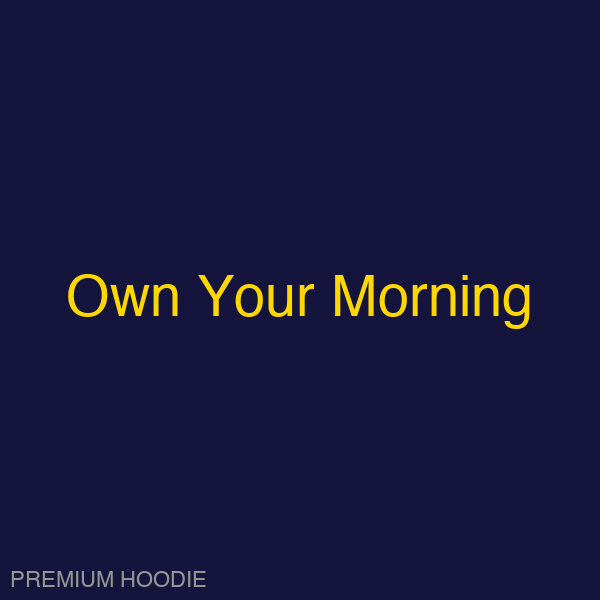 Own Your Morning | Hoodie