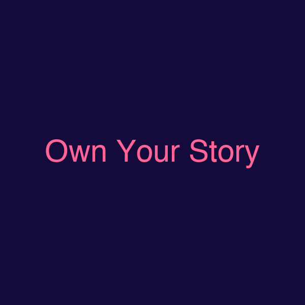 Own Your Story