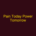 Pain Today Power Tomorrow