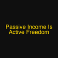 Passive Income Is Active Freedom