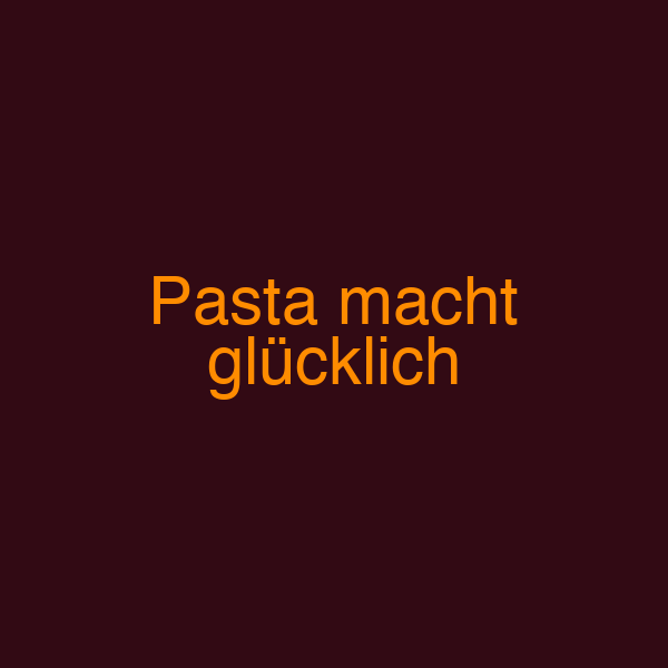 Pasta macht glücklich