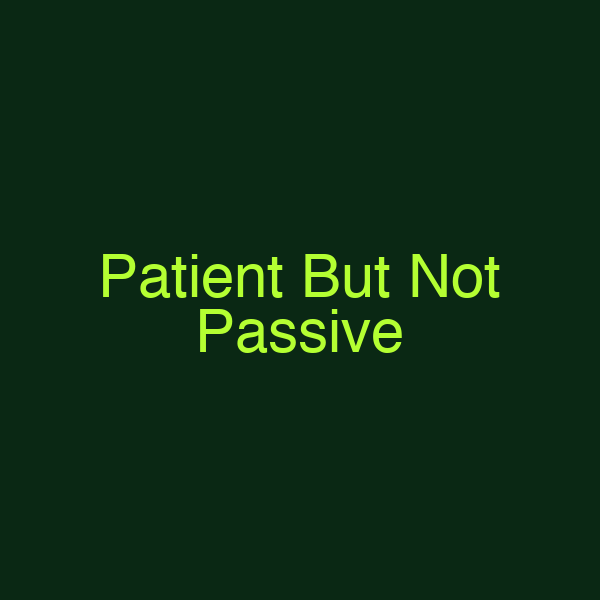Patient But Not Passive