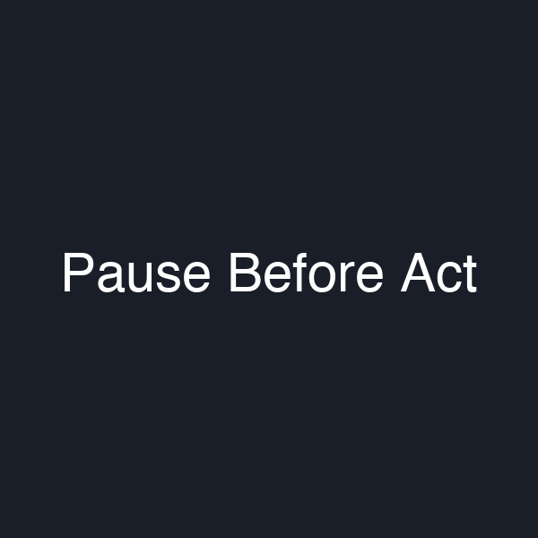 Pause Before Act