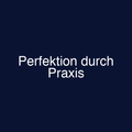 Perfektion durch Praxis