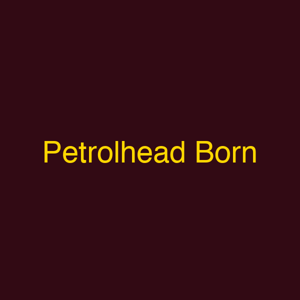 Petrolhead Born
