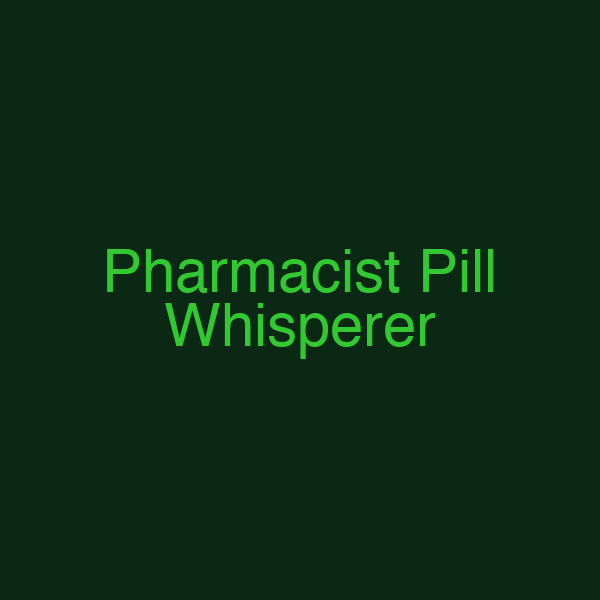 Pharmacist Pill Whisperer