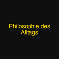 Philosophie des Alltags