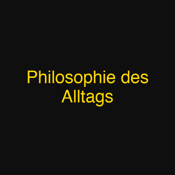 Philosophie des Alltags