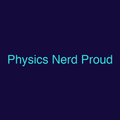 Physics Nerd Proud