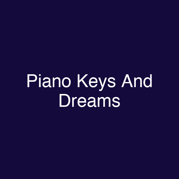 Piano Keys And Dreams