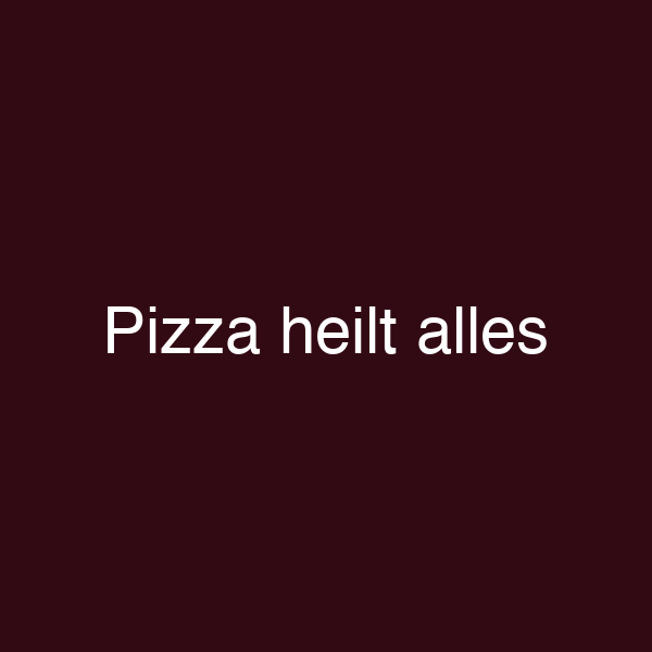 Pizza heilt alles