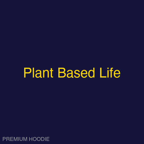Plant Based Life | Hoodie