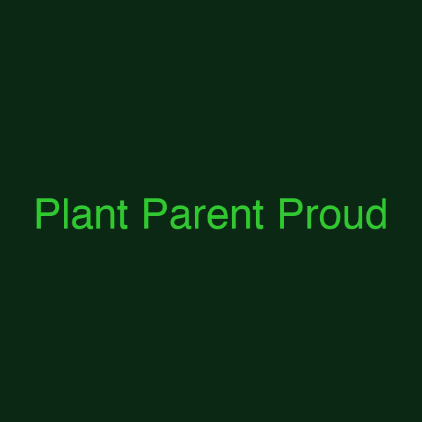 Plant Parent Proud