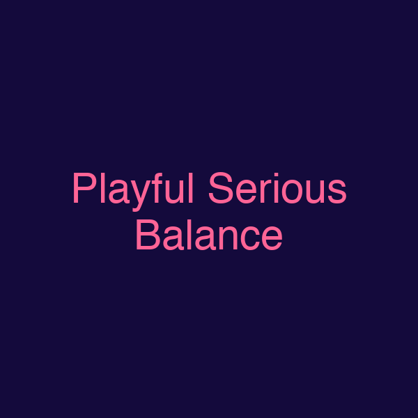 Playful Serious Balance