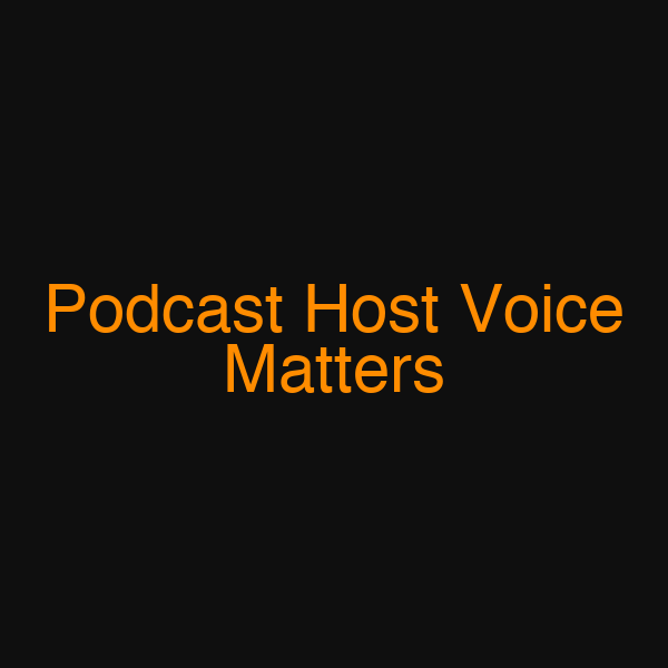 Podcast Host Voice Matters