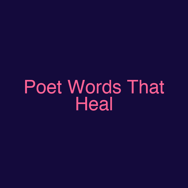 Poet Words That Heal