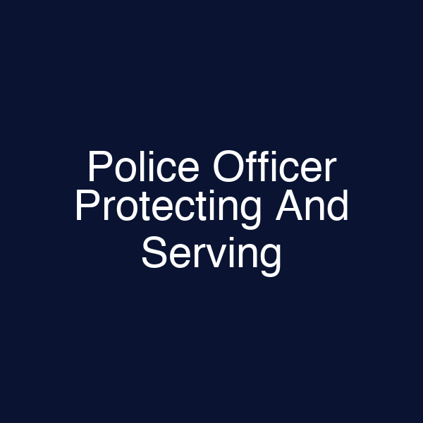 Police Officer Protecting And Serving
