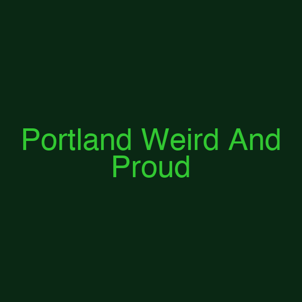 Portland Weird And Proud