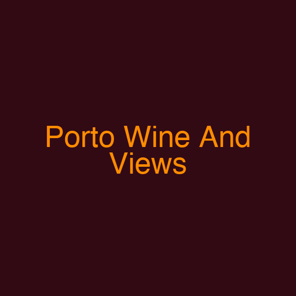 Porto Wine And Views