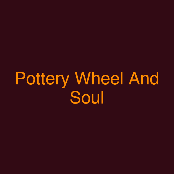 Pottery Wheel And Soul