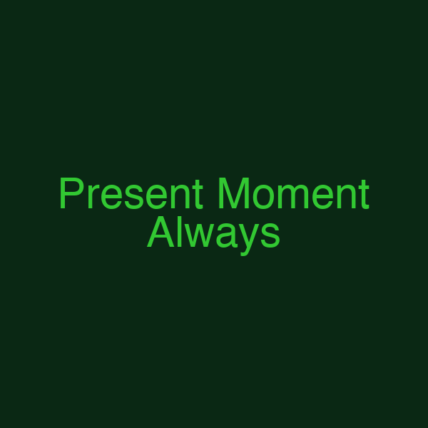 Present Moment Always