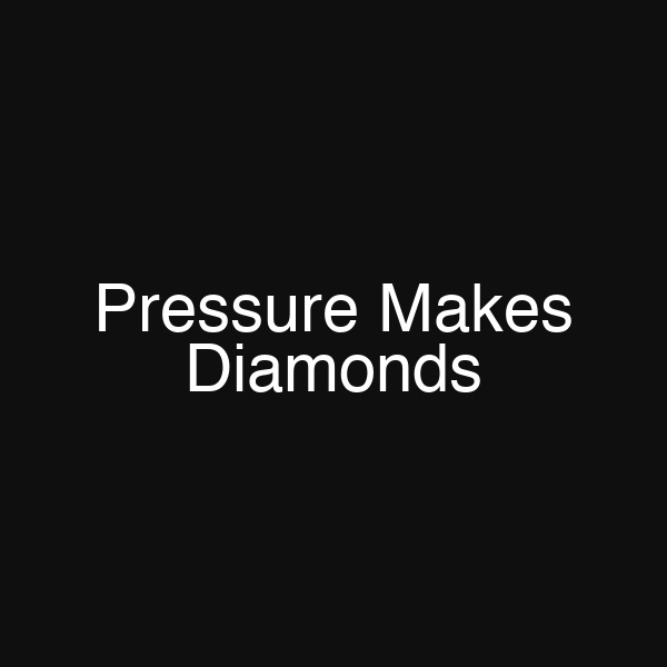 Pressure Makes Diamonds
