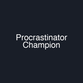Procrastinator Champion