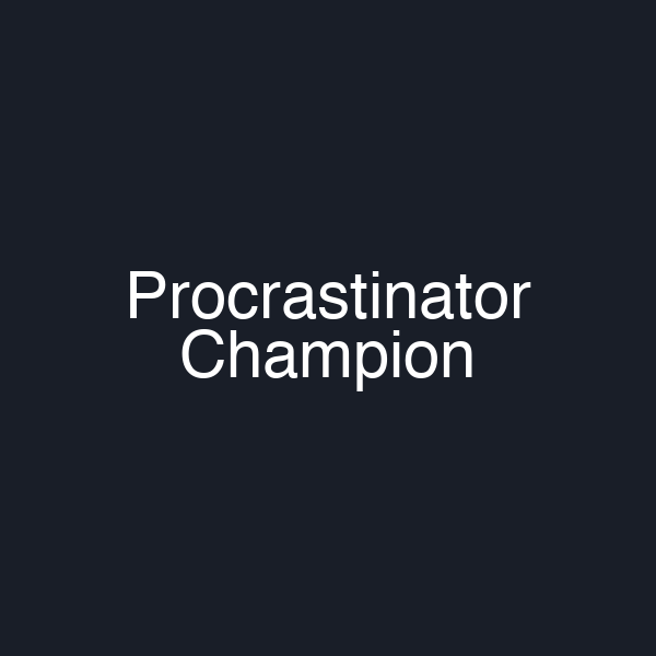 Procrastinator Champion