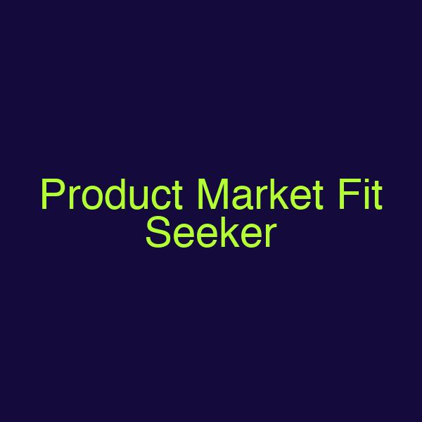 Product Market Fit Seeker