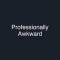 Professionally Awkward
