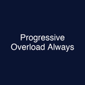 Progressive Overload Always