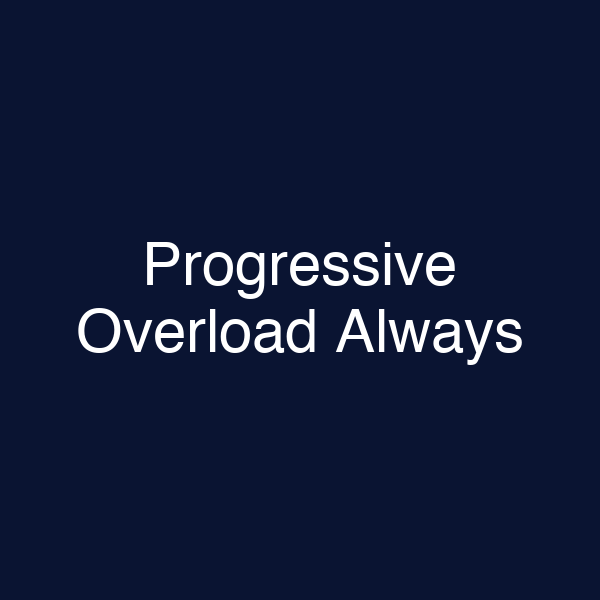 Progressive Overload Always