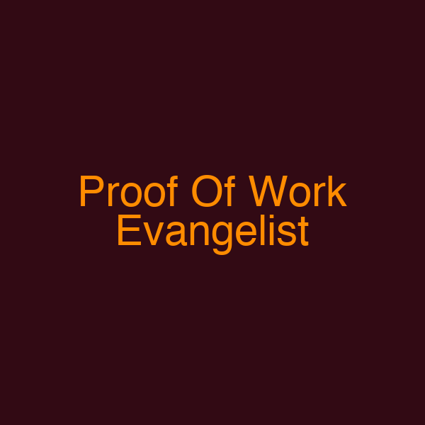 Proof Of Work Evangelist