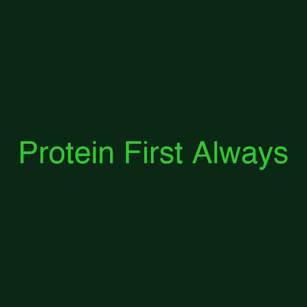 Protein First Always