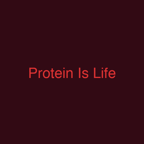 Protein Is Life