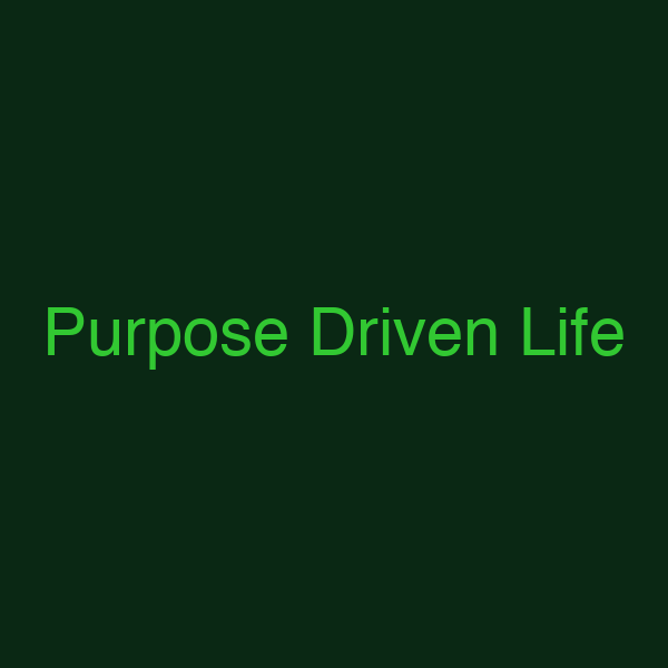 Purpose Driven Life