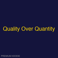 Quality Over Quantity | Hoodie