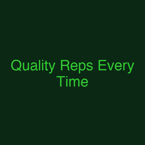 Quality Reps Every Time