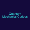 Quantum Mechanics Curious