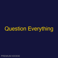 Question Everything | Hoodie